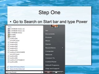 Step One
● Go to Search on Start bar and type Power
Point
 