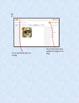 7.
Clic en este botón para ver
el blog.
Clic en este botón para
publicar la imagen en el
blog.
 