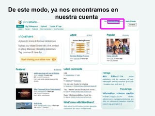 De este modo, ya nos encontramos en
nuestra cuenta
 