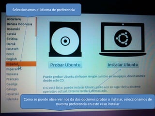 Seleccionamos el idioma de preferencia

Como se puede observar nos da dos opciones probar o instalar, seleccionamos de
nuestra preferencia en este caso instalar

 