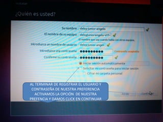 AL TERMINAR DE REGISTRAR EL USUARIO Y
CONTRASEÑA DE NUESTRA PREFERENCIA
ACTIVAMOS LA OPCIÓN DE NUESTRA
PREFENCIA Y DAMOS CLICK EN CONTINUAR

 