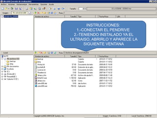 INSTRUCCIONES:
1.-CONECTAR EL PENDRIVE
2.-TENIENDO INSTALADO YA EL
ULTRAISO, ABRIRLO Y APARECE LA
SIGUIENTE VENTANA

 