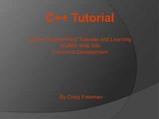 C++ Tutorial
Online Programming Tutorials and Learning
Toolkits Web Site
Front-end Development

By Craig Freeman

 