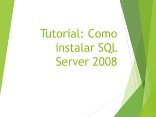 Tutorial: Como
instalar SQL
Server 2008
 