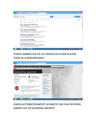 Paso3: damos clic en la pagina de flash player
para ir a descargarlo
Paso4:automáticamente aparece una una pestaña
damos clic en guardar archivo
 