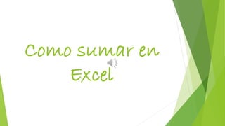 Como sumar en 
Excel 
 