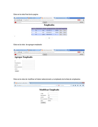 Esta es la vista final de la pagina 
Esta es la vista de agregar empleado 
Esta es la vista de modificar al haber seleccionado un empleado de la lista de empleados 
 