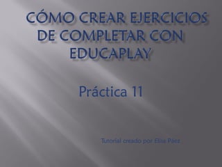 Práctica 11 
Tutorial creado por Elisa Páez  