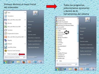 Primero abrimos el menú inicial
del ordenador
Todos los programas,
seleccionamos accesorios
y dentro de él,
herramientas del sistema