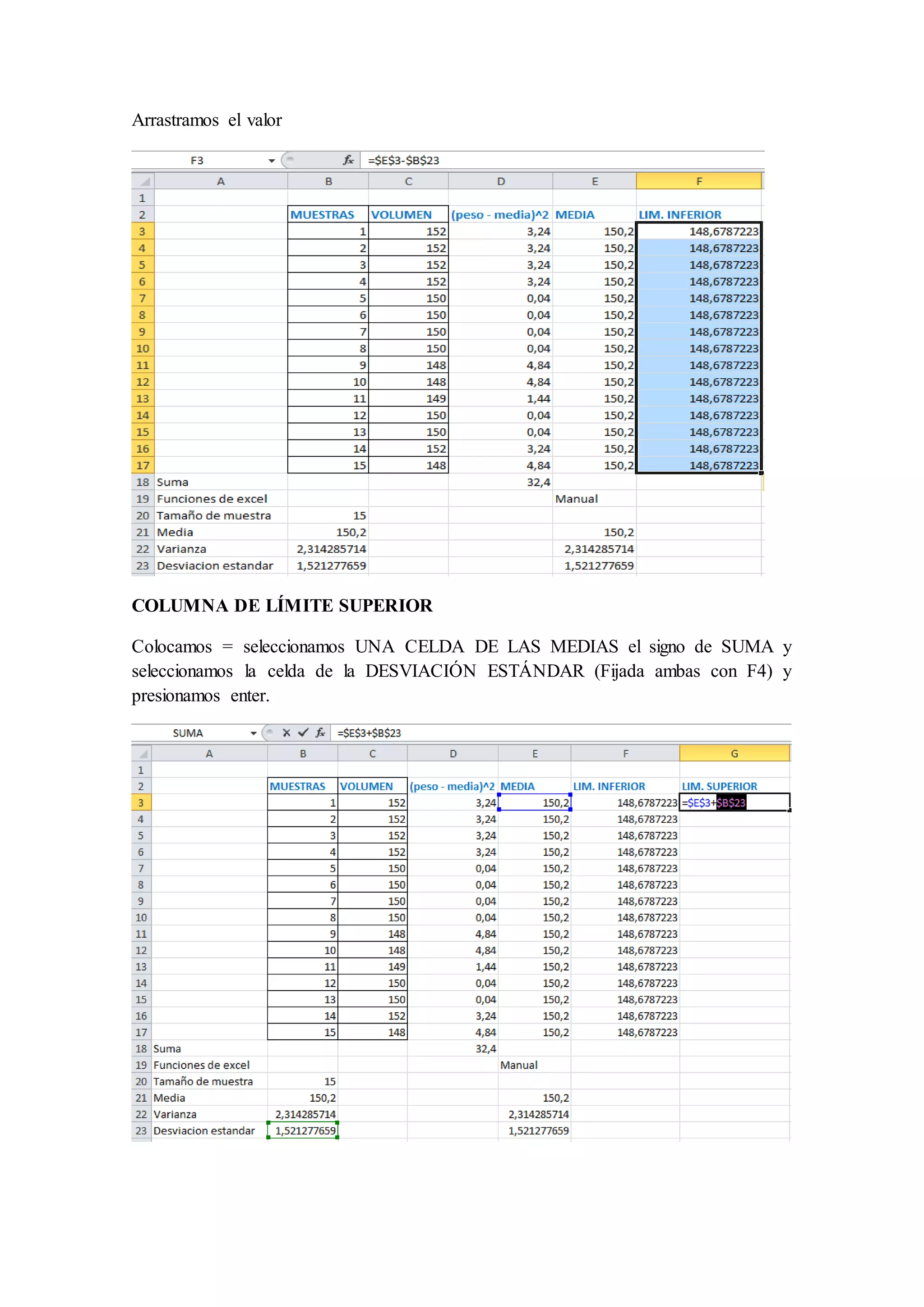 Arrastramos el valor 
COLUMNA DE LÍMITE SUPERIOR 
Colocamos = seleccionamos UNA CELDA DE LAS MEDIAS el signo de SUMA y 
seleccionamos la celda de la DESVIACIÓN ESTÁNDAR (Fijada ambas con F4) y 
presionamos enter. 
 