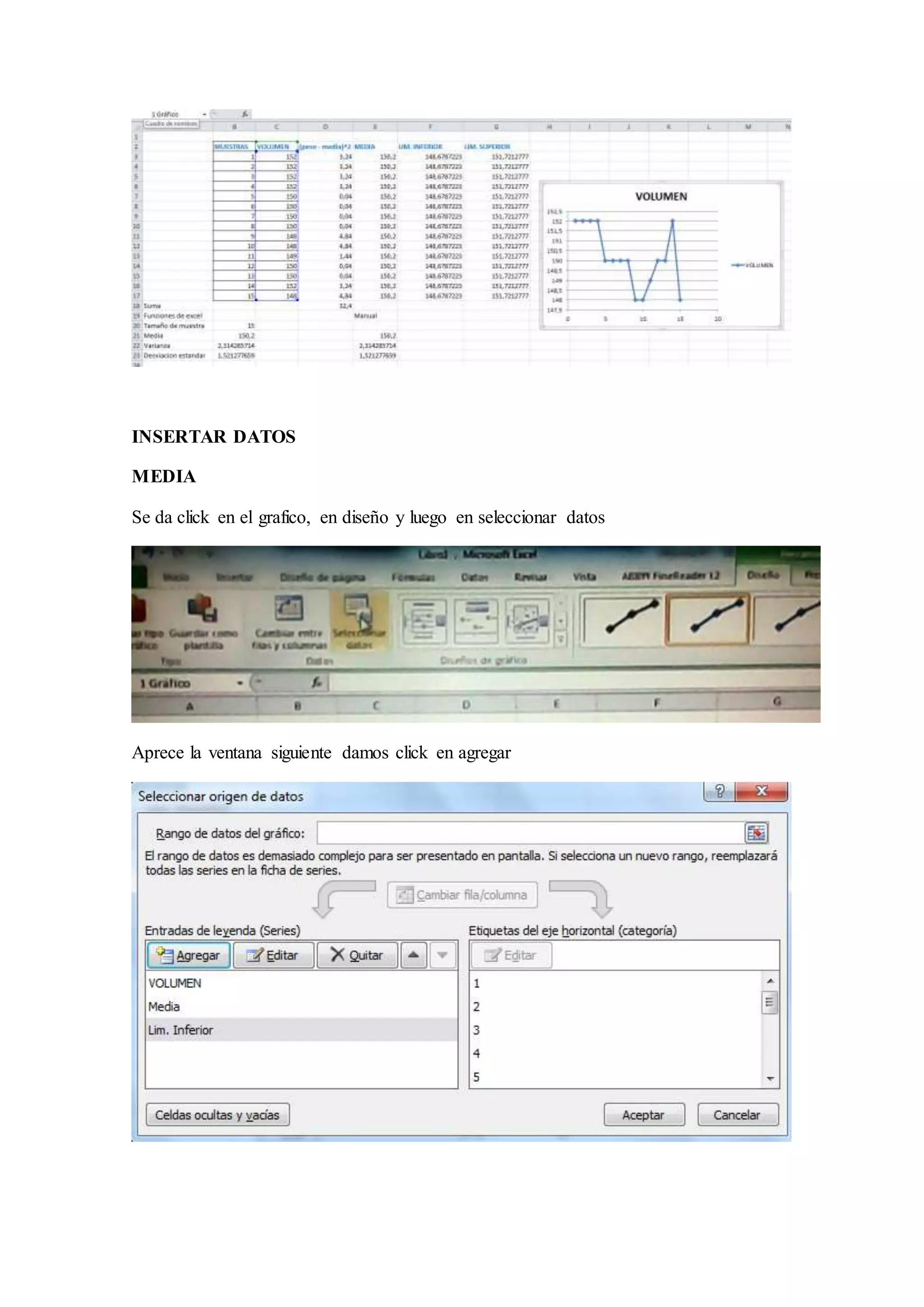 INSERTAR DATOS 
MEDIA 
Se da click en el grafico, en diseño y luego en seleccionar datos 
Aprece la ventana siguiente damos click en agregar 
 