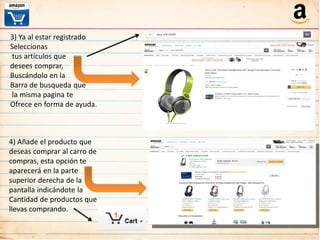 3) Ya al estar registrado
Seleccionas
tus artículos que
desees comprar,
Buscándolo en la
Barra de busqueda que
la misma pagina te
Ofrece en forma de ayuda.
4) Añade el producto que
deseas comprar al carro de
compras, esta opción te
aparecerá en la parte
superior derecha de la
pantalla indicándote la
Cantidad de productos que
llevas comprando.
 