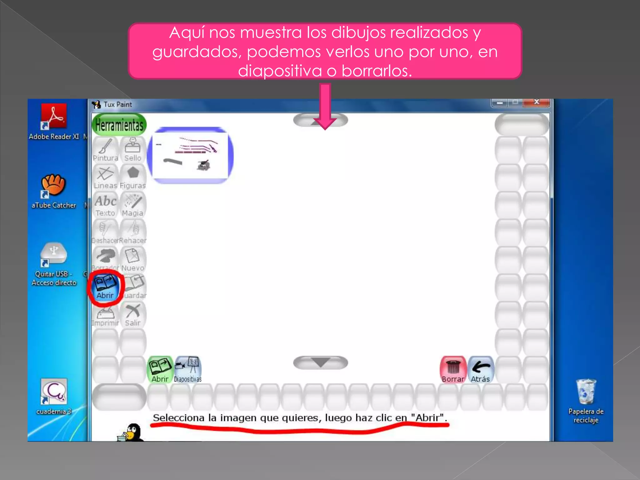 Aquí nos muestra los dibujos realizados y
guardados, podemos verlos uno por uno, en
diapositiva o borrarlos.