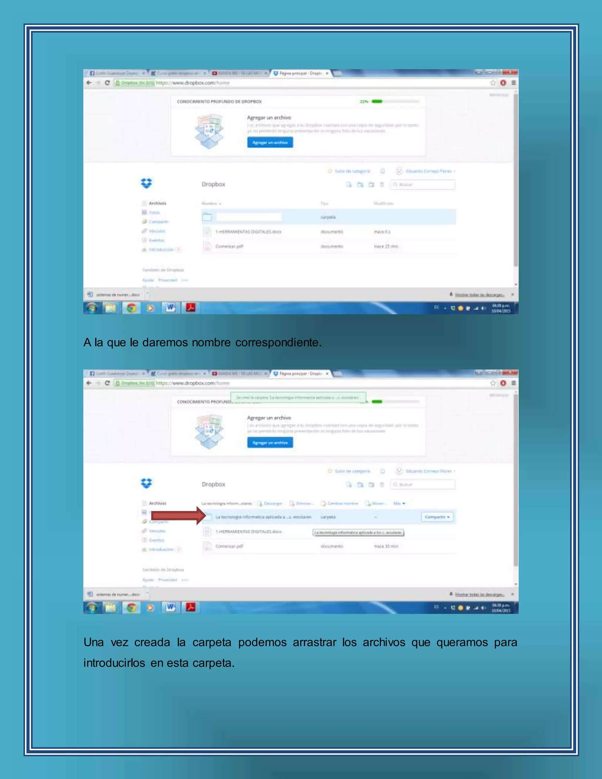 A la que le daremos nombre correspondiente.
Una vez creada la carpeta podemos arrastrar los archivos que queramos para
introducirlos en esta carpeta.
 