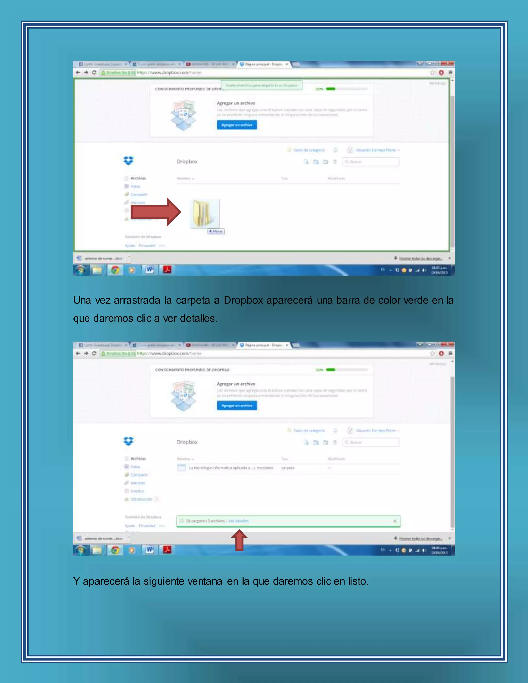 Una vez arrastrada la carpeta a Dropbox aparecerá una barra de color verde en la
que daremos clic a ver detalles.
Y aparecerá la siguiente ventana en la que daremos clic en listo.
 