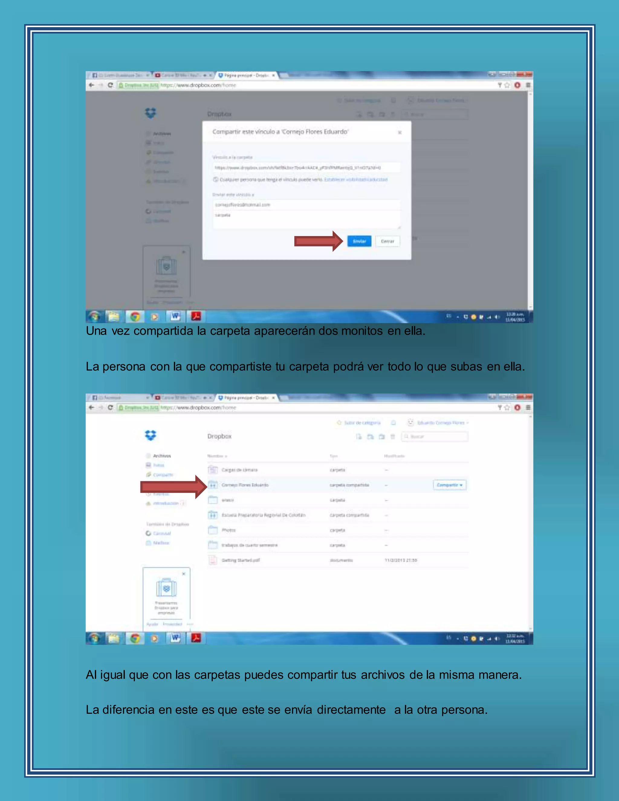 Una vez compartida la carpeta aparecerán dos monitos en ella.
La persona con la que compartiste tu carpeta podrá ver todo lo que subas en ella.
Al igual que con las carpetas puedes compartir tus archivos de la misma manera.
La diferencia en este es que este se envía directamente a la otra persona.
 