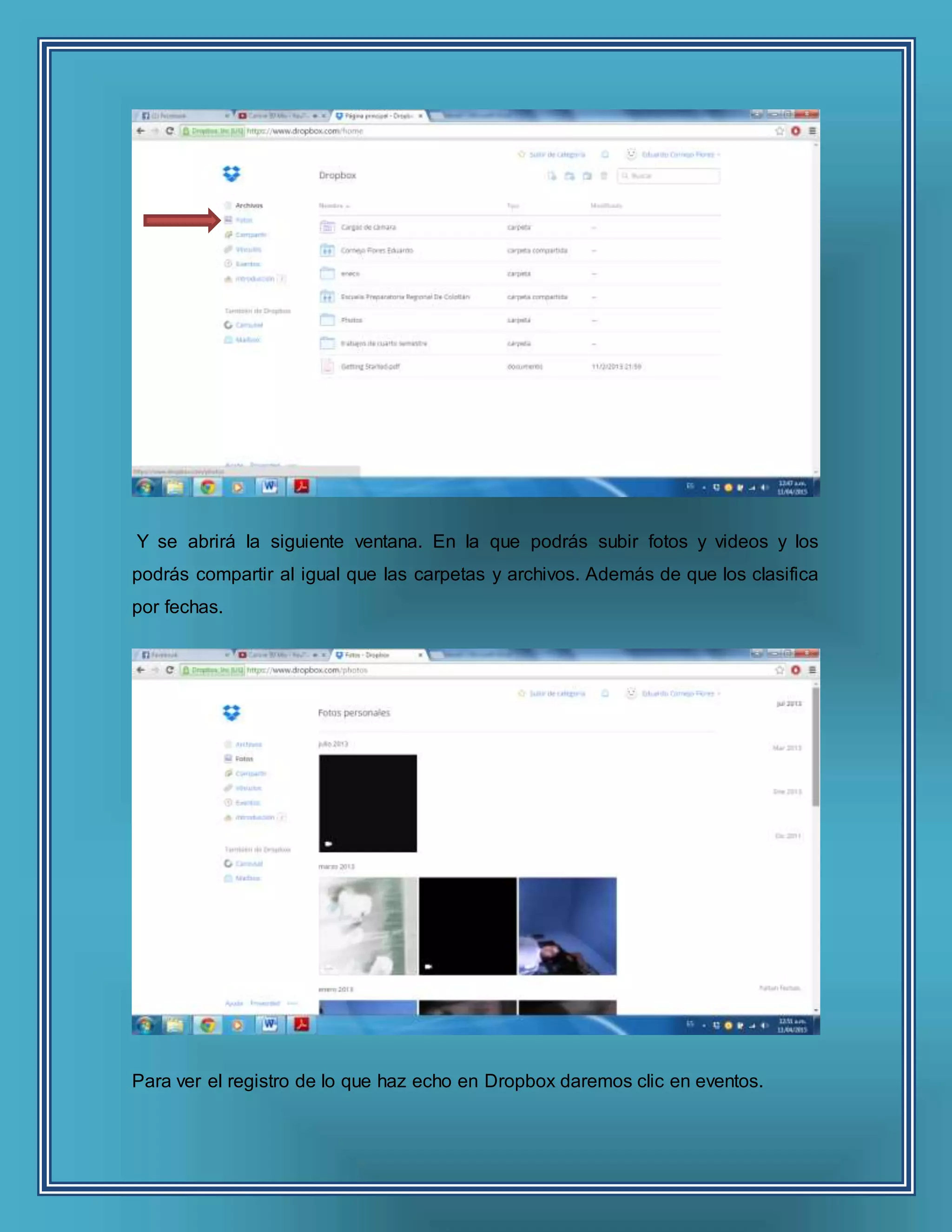 Y se abrirá la siguiente ventana. En la que podrás subir fotos y videos y los
podrás compartir al igual que las carpetas y archivos. Además de que los clasifica
por fechas.
Para ver el registro de lo que haz echo en Dropbox daremos clic en eventos.
 