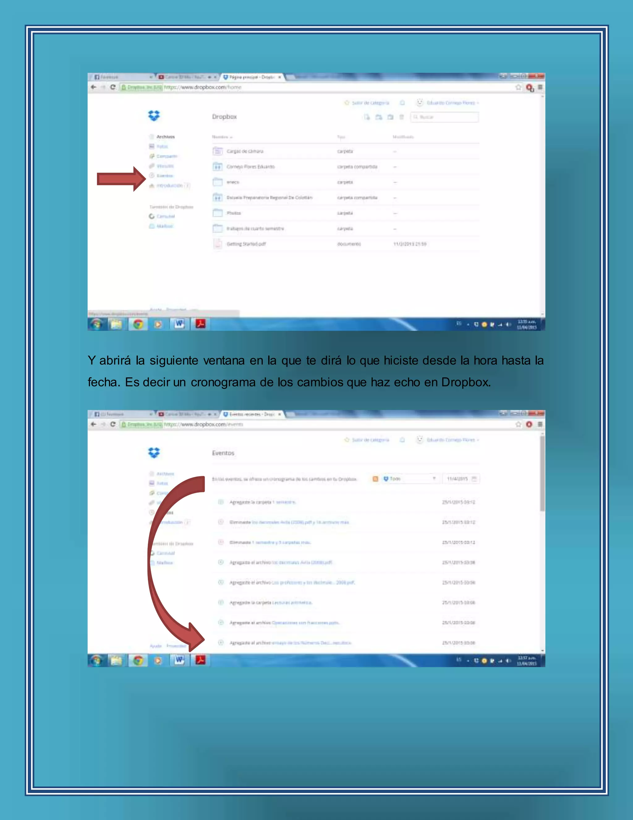 Y abrirá la siguiente ventana en la que te dirá lo que hiciste desde la hora hasta la
fecha. Es decir un cronograma de los cambios que haz echo en Dropbox.
 
