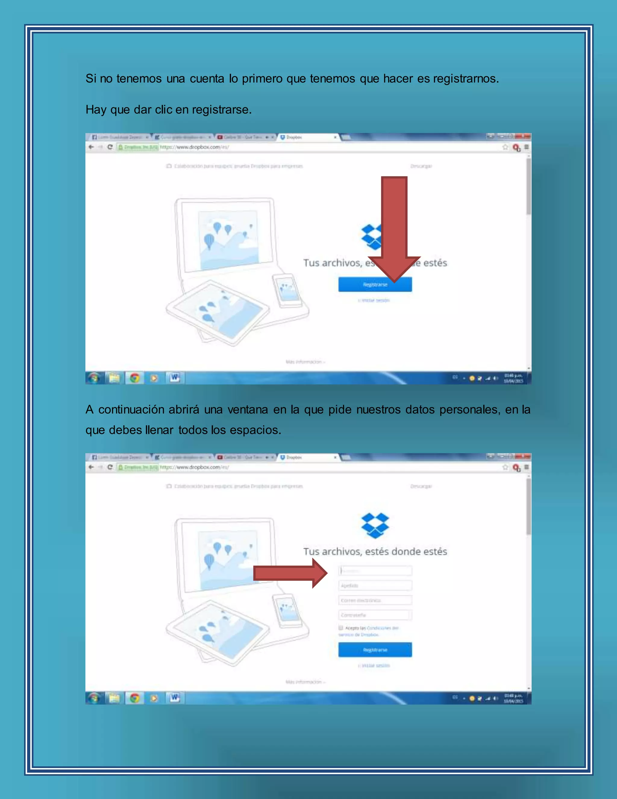 Si no tenemos una cuenta lo primero que tenemos que hacer es registrarnos.
Hay que dar clic en registrarse.
A continuación abrirá una ventana en la que pide nuestros datos personales, en la
que debes llenar todos los espacios.
 