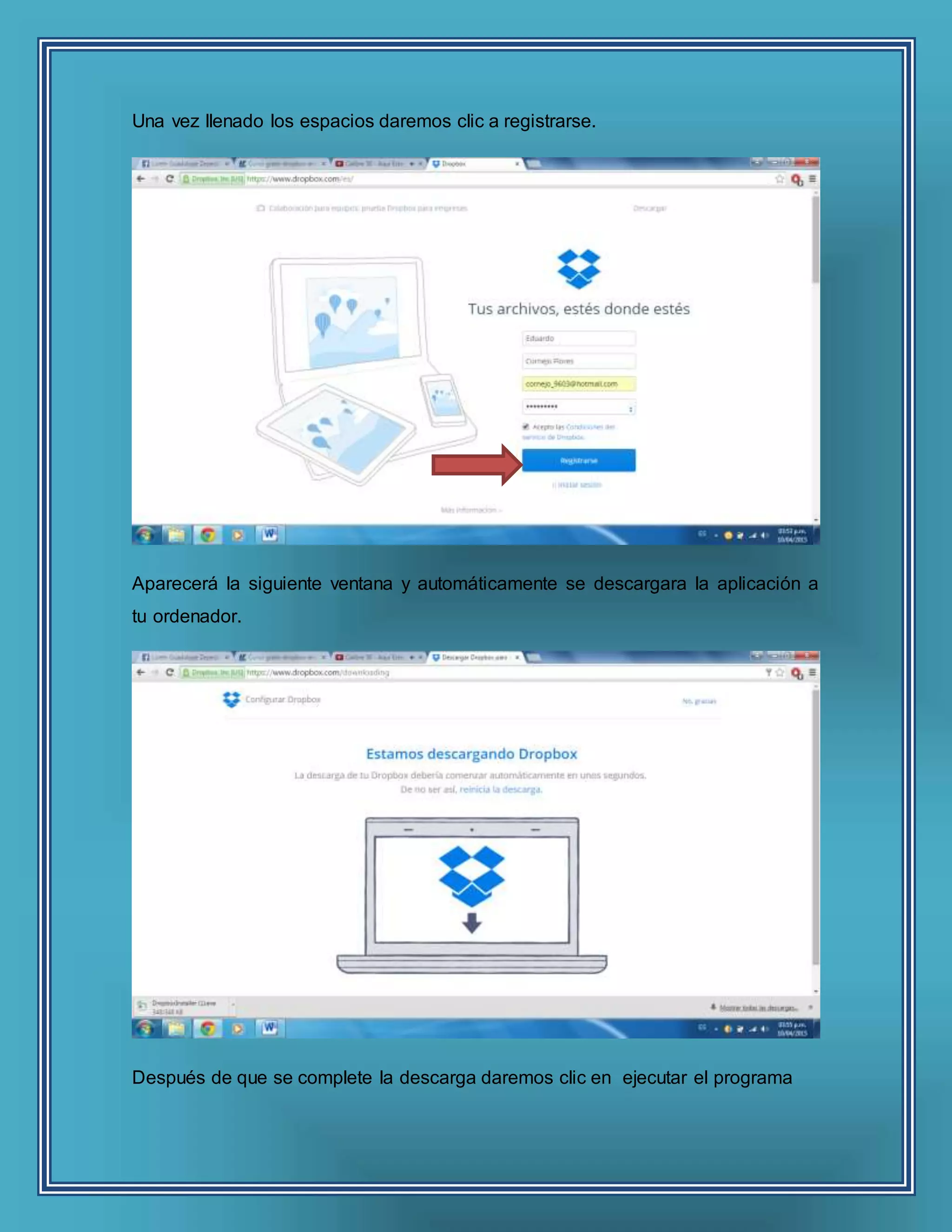 Una vez llenado los espacios daremos clic a registrarse.
Aparecerá la siguiente ventana y automáticamente se descargara la aplicación a
tu ordenador.
Después de que se complete la descarga daremos clic en ejecutar el programa
 