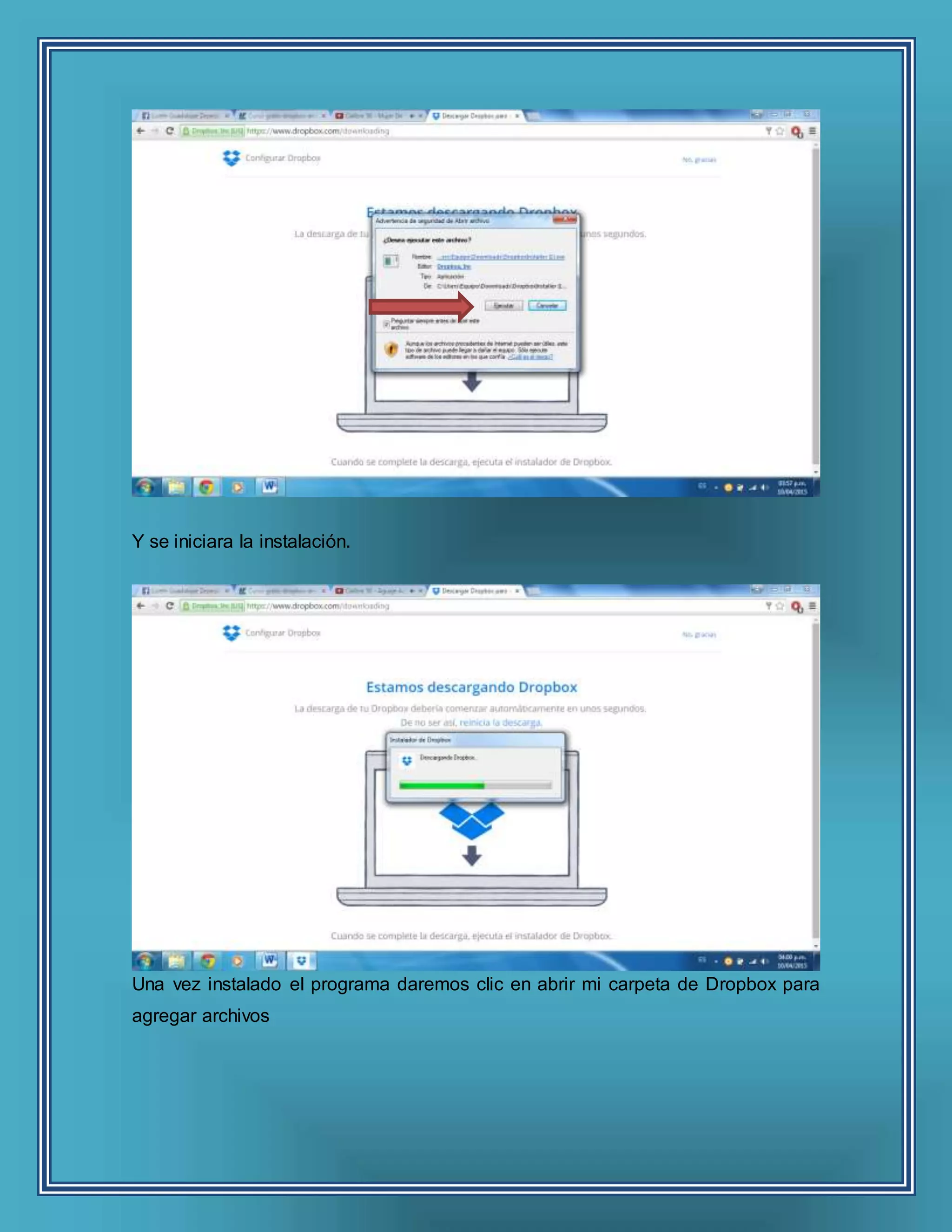 Y se iniciara la instalación.
Una vez instalado el programa daremos clic en abrir mi carpeta de Dropbox para
agregar archivos
 