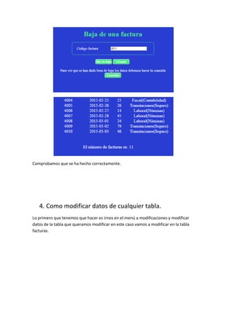 Comprobamos que se ha hecho correctamente.
4. Como modificar datos de cualquier tabla.
Lo primero que tenemos que hacer es irnos en el menú a modificaciones y modificar
datos de la tabla que queramos modificar en este caso vamos a modificar en la tabla
facturas.
 