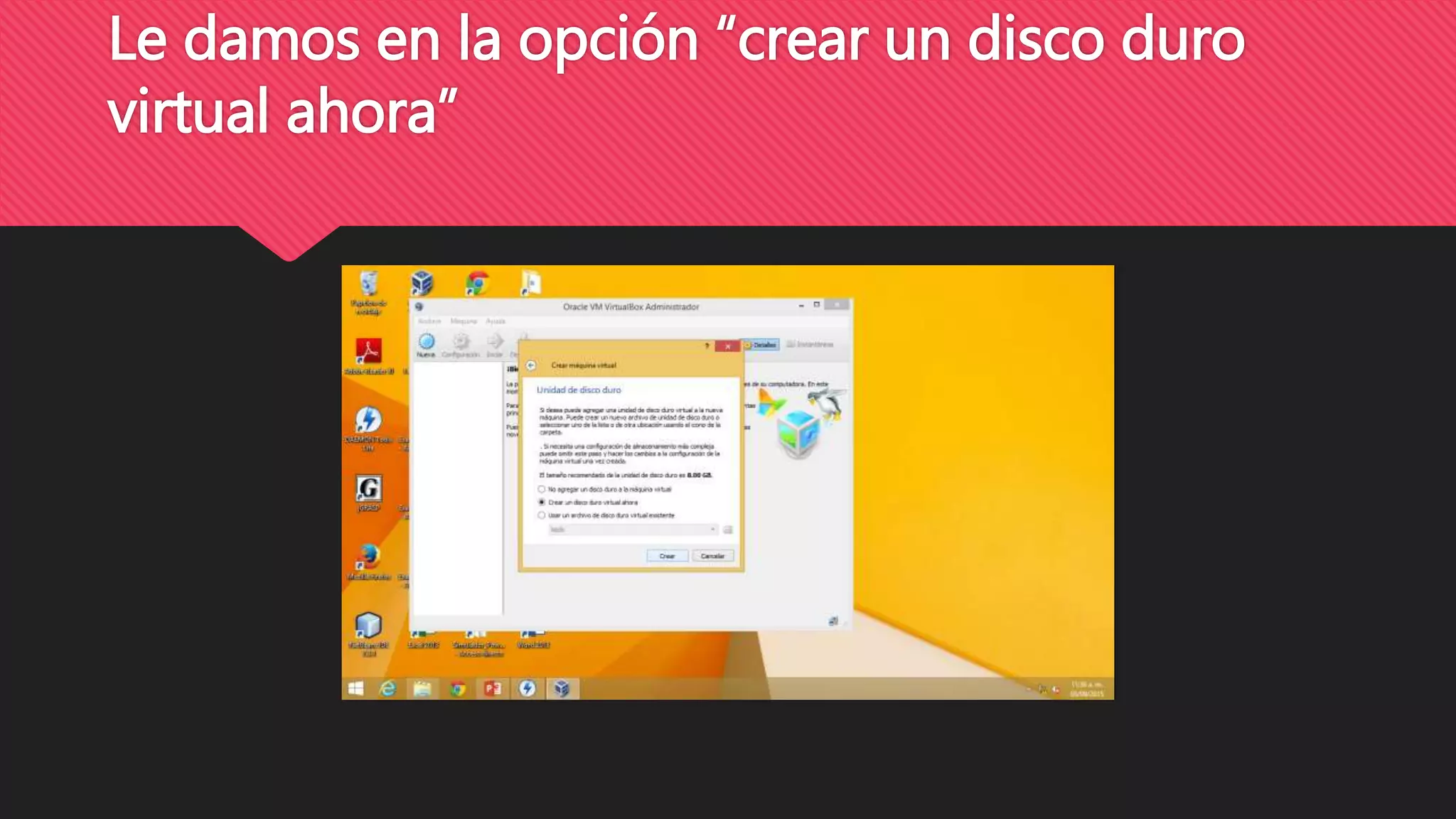Le damos en la opción “crear un disco duro
virtual ahora”
 