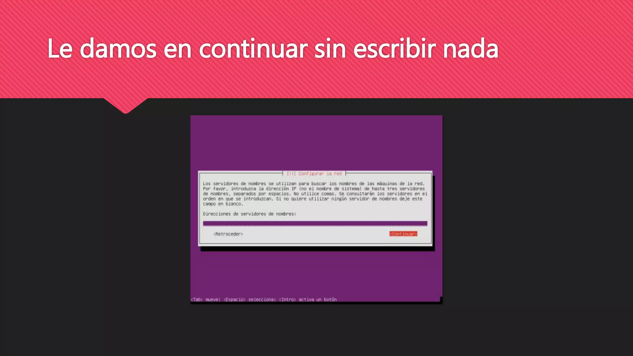 Le damos en continuar sin escribir nada
 