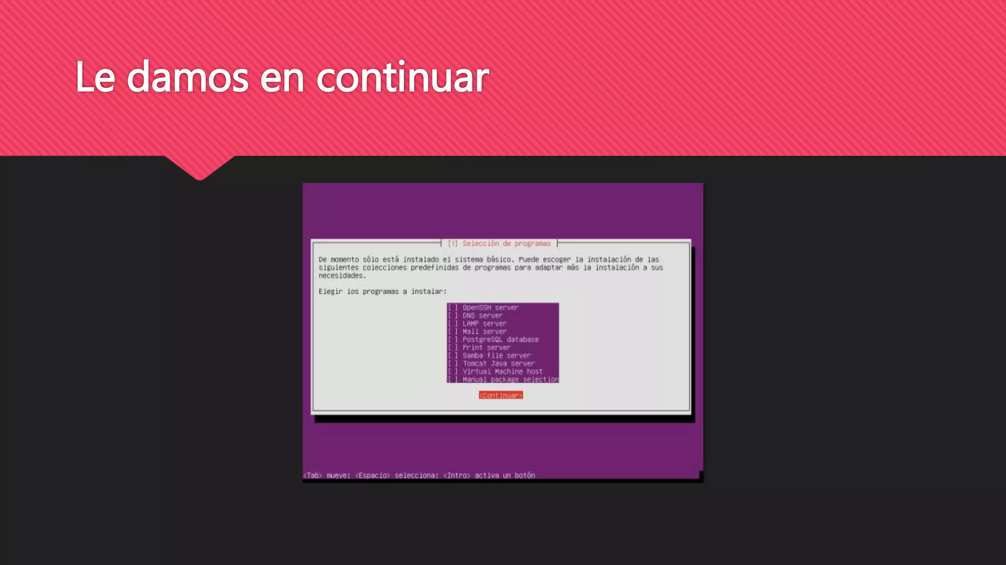 Le damos en continuar
 