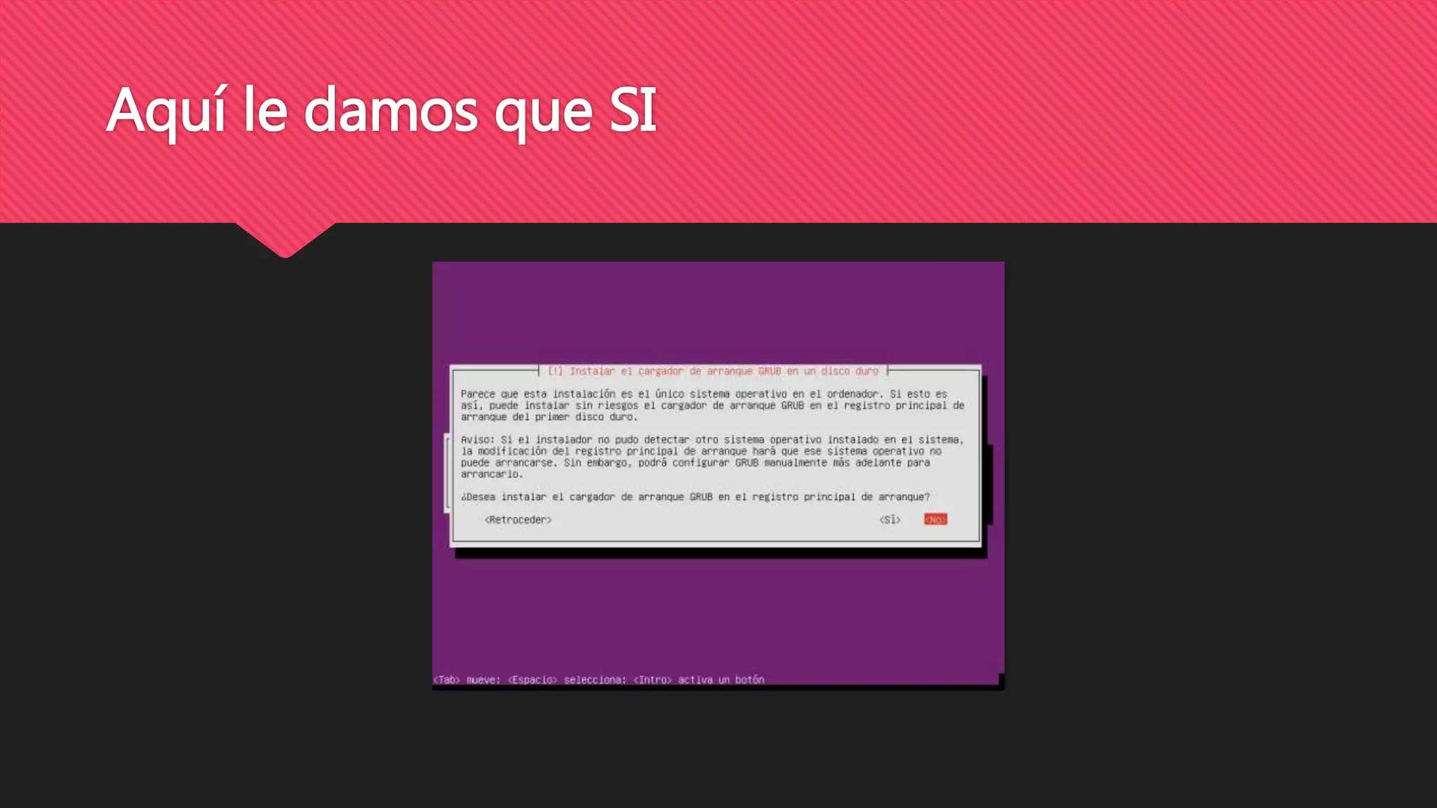 Aquí le damos que SI
 