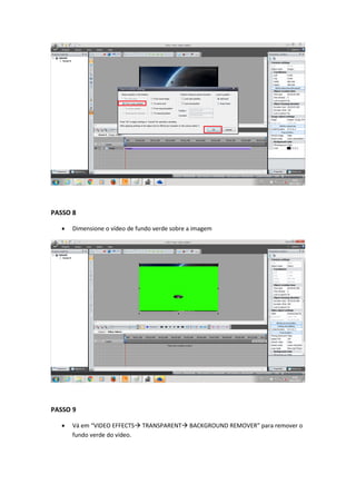 PASSO 8
 Dimensione o vídeo de fundo verde sobre a imagem
PASSO 9
 Vá em “VIDEO EFFECTS TRANSPARENT BACKGROUND REMOVER” para remover o
fundo verde do vídeo.
 