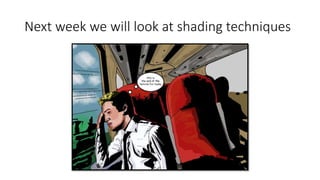 Next week we will look at shading techniques
 