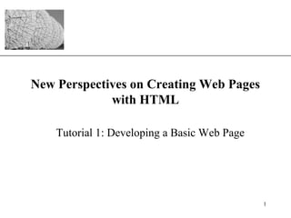 XP
1
New Perspectives on Creating Web Pages
with HTML
Tutorial 1: Developing a Basic Web Page
 