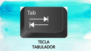 TECLA
TABULADOR
 