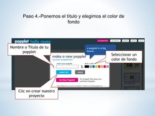 Paso 4.-Ponemos el título y elegimos el color de
fondo
Nombre o Titulo de tu
popplet
Seleccionar un
color de fondo
Clic en crear nuestro
proyecto
 