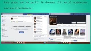 Para poder ver su perfil le daremos clic en el nombre,nos
enviará directamente.
 
