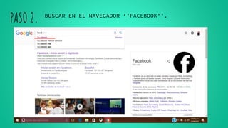 PASO 2. BUSCAR EN EL NAVEGADOR ‘’FACEBOOK’’.
 