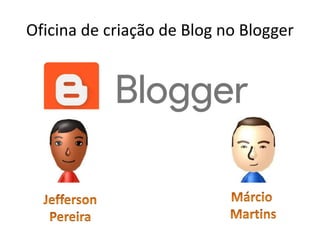 Oficina de criação de Blog no Blogger
 
