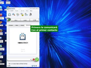 Primero le comunicará Con el primer contacto 
