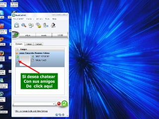 Si desea chatear  Con sus amigos De  click aquí 