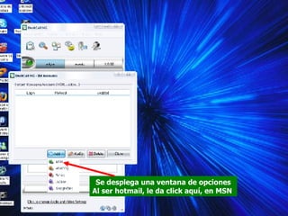 Se desplega una ventana de opciones Al ser hotmail, le da click aquí, en MSN  