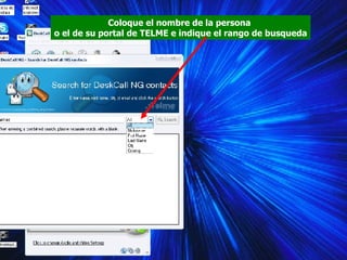 Coloque el nombre de la persona  o el de su portal de TELME e indique el rango de busqueda 