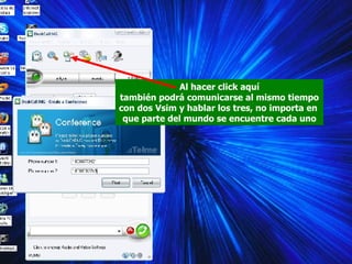 Al hacer click aquí también podrá comunicarse al mismo tiempo con dos Vsim y hablar los tres, no importa en  que parte del mundo se encuentre cada uno 