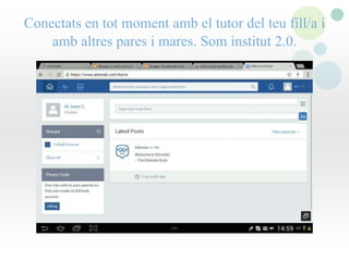 Conectats en tot moment amb el tutor del teu fill/a i
amb altres pares i mares. Som institut 2.0.
 