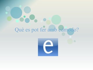 Què es pot fer amb edmodo?
 