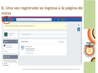 6. Una vez registrado se ingresa a la página de
inicio
Prof. Karina Amodeo Bachillerato de Bellas Artes UNLP karinaamodeo@bba.unlp.edu.ar
 