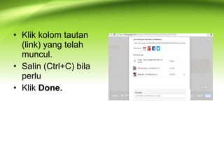 • Klik kolom tautan
(link) yang telah
muncul.
• Salin (Ctrl+C) bila
perlu
• Klik Done.
 