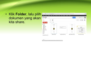 • Klik Folder, lalu pilih
dokumen yang akan
kita share.
 