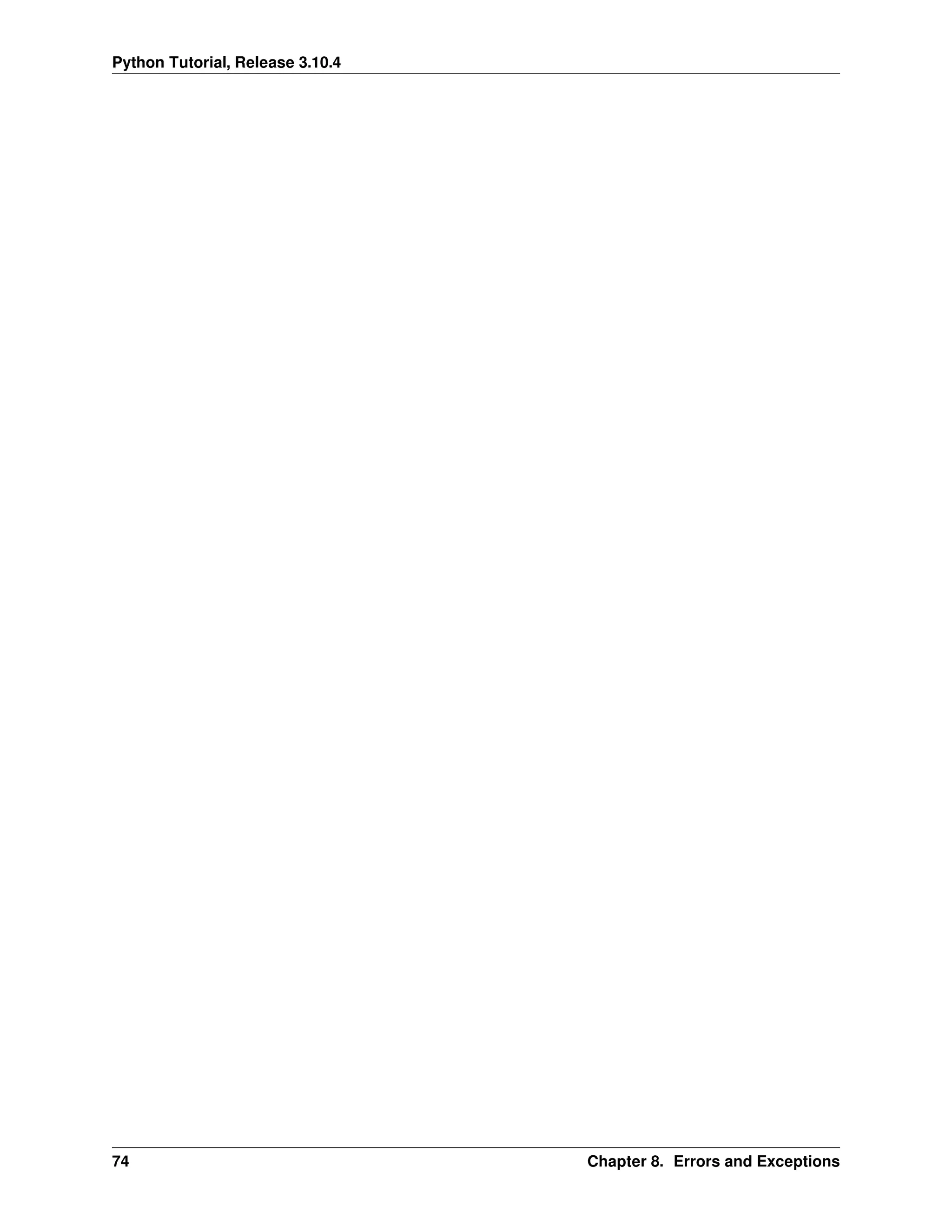 Python Tutorial, Release 3.10.4
74 Chapter 8. Errors and Exceptions
 