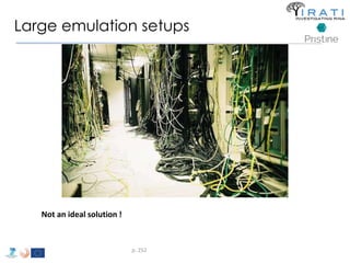 Large emulation setups 
p. 252 
Not an ideal solution ! 
 